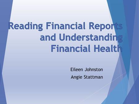 Eileen Johnston Angie Stattman. Financial Terminology o Fund Balance o Assets o Liabilities o Full Time Equivalents (FTE’s) o Revenues o Expenditures.