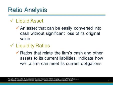 Ratio Analysis Liquid Asset An asset that can be easily converted into cash without significant loss of its original value Liquidity Ratios Ratios that.