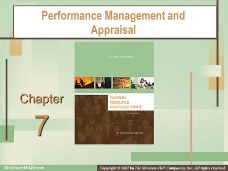 Copyright © 2007 by The McGraw-Hill Companies, Inc. All rights reserved. McGraw-Hill/Irwin Chapter Performance Management and Appraisal 7.