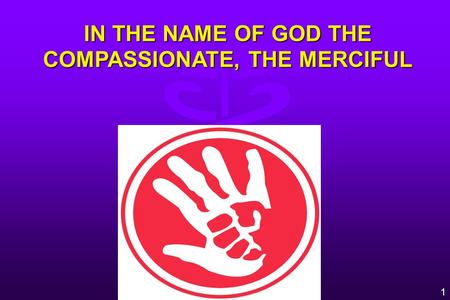 IN THE NAME OF GOD THE COMPASSIONATE, THE MERCIFUL 1.