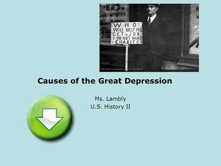 Causes of the Great Depression Ms. Lambly U.S. History II.