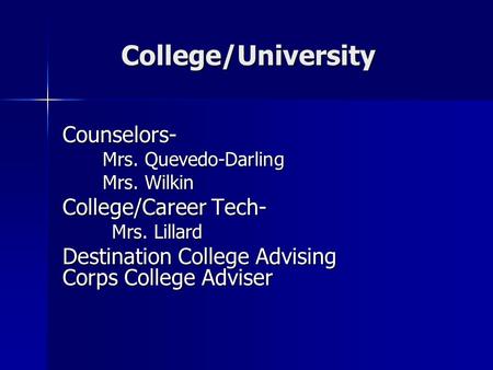 College/University Counselors- Mrs. Quevedo-Darling Mrs. Wilkin College/Career Tech- Mrs. Lillard Destination College Advising Corps College Adviser.