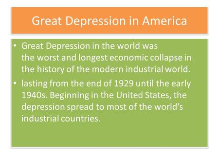 Great Depression in America Great Depression in the world was the worst and longest economic collapse in the history of the modern industrial world. lasting.