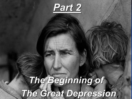 Part 2 The Beginning of The Great Depression The Great Depression.