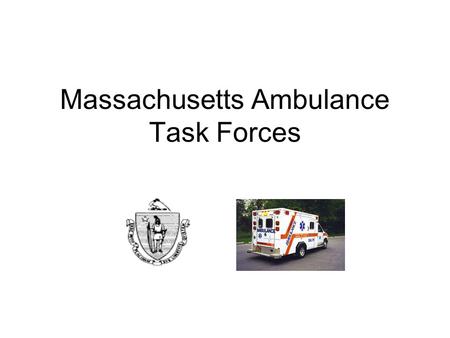 Massachusetts Ambulance Task Forces. Ambulance Task Force Massachusetts has been tasked with providing treatment and transport for 500 people per one.
