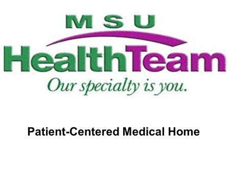 Patient-Centered Medical Home. What is a Patient-Centered Medical Home? It is an efficient approach to health care. It means you and your doctor are the.