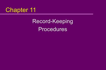 Chapter 11 Record-Keeping Procedures. Objective In this module, you will learn: u What kinds of records are needed in a HACCP system u When to record.