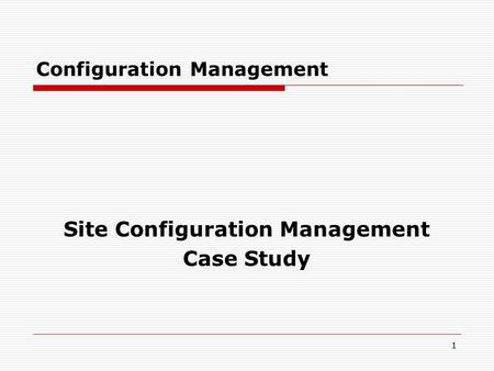 11 Configuration Management Site Configuration Management Case Study.