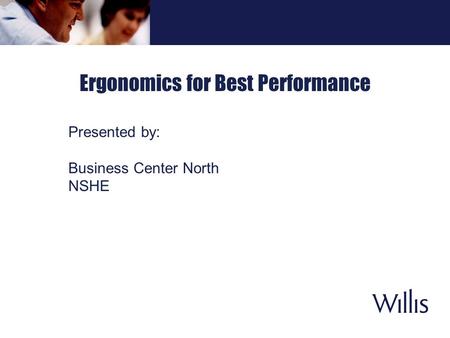 Ergonomics for Best Performance Presented by: Business Center North NSHE.