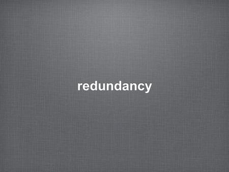 Redundancy. 2. Redundancy 2 the need for redundancy EPICS is a great software, but lacks redundancy support which is essential for some highly critical.