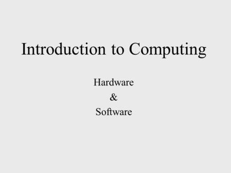 Introduction to Computing Hardware & Software. INSIDE THE COMPUTER Hardware Physical components of the computer. Any part that you can see and touch Examples: