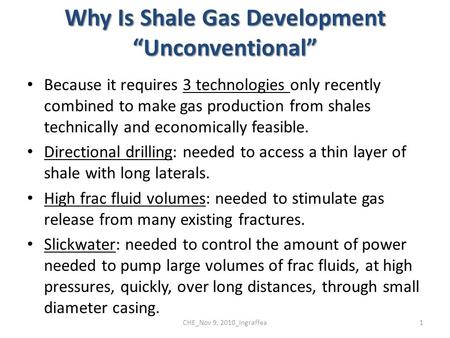 Why Is Shale Gas Development “Unconventional” Because it requires 3 technologies only recently combined to make gas production from shales technically.