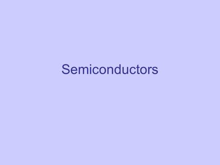 Semiconductors. A semiconductor is a material whose resistance is between that of a conductor and an insulator. Eg Silicon.