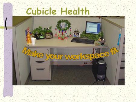 Cubicle Health. Linda Midyett PestSure Agenda for Today Teach you how to go home at the end of your workday with something left over. Give you the knowledge.