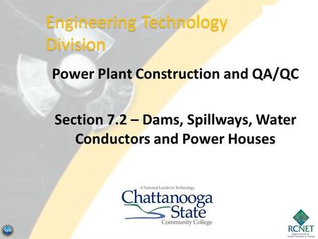 Power Plant Construction and QA/QC Section 7.2 – Dams, Spillways, Water Conductors and Power Houses Engineering Technology Division.