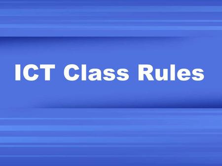ICT Class Rules. Quality line-up Line up outside the class room Single file Face the front Silent Listening to instructions.