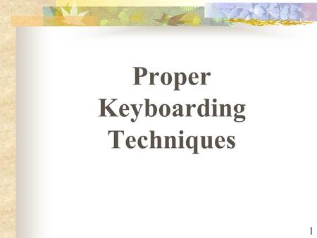 1 Proper Keyboarding Techniques. 2 Vocabulary TermDefinition techniqueThe form and keying style that a typist uses while operating the keyboard. touch.