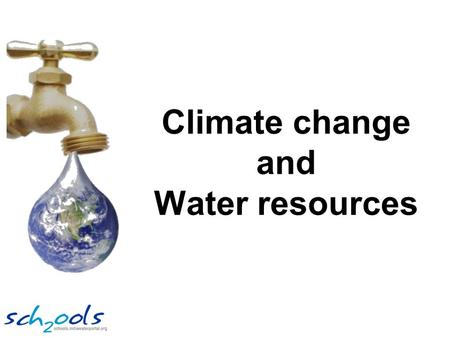 Climate change and Water resources. Changes are being seen around the world.