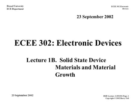 ECEE 302 Electronic Devices Drexel University ECE Department BMF-Lecture 2-092302-Page -1 Copyright © 2002 Barry Fell 23 September 2002 ECEE 302: Electronic.