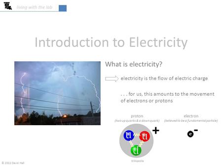 College of Engineering & Science living with the lab Introduction to Electricity What is electricity? electricity is the flow of electric charge... for.