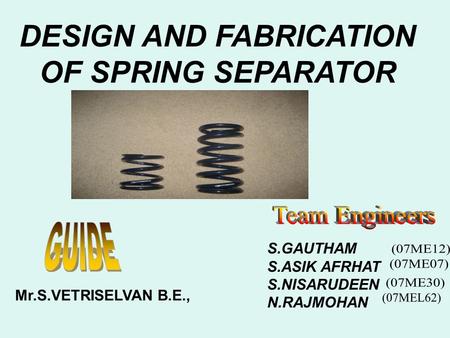DESIGN AND FABRICATION OF SPRING SEPARATOR