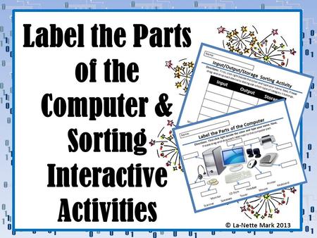 Label the Parts of the Computer & Sorting Interactive Activities © La-Nette Mark 2013.