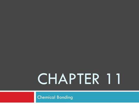 Chapter 11 Chemical Bonding.