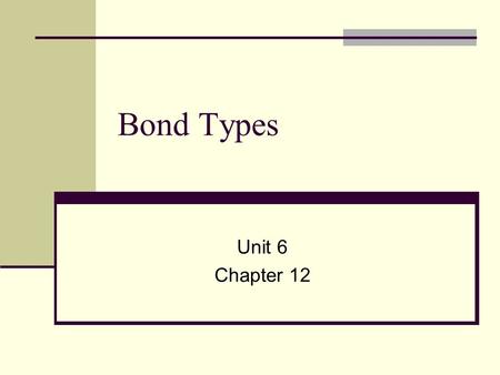 Bond Types Unit 6 Chapter 12. Type Cast When we look at various compounds, we see some very basic differences Different substances fall into three categories: