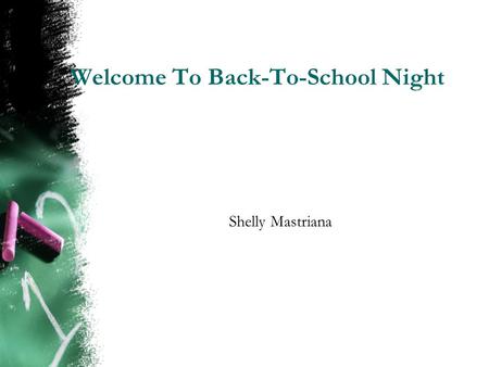 Welcome To Back-To-School Night Shelly Mastriana.