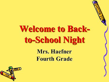 Welcome to Back- to-School Night Mrs. Haefner Fourth Grade.