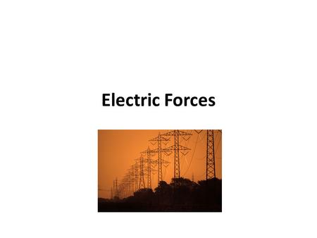 Electric Forces. Atoms Atoms have the following: – Neutrons (neutral charge) – Protons (positive charge) – Electrons (negative charge) Protons and electrons.