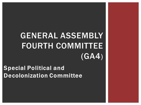 Special Political and Decolonization Committee GENERAL ASSEMBLY FOURTH COMMITTEE (GA4 )