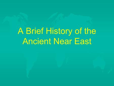 A Brief History of the Ancient Near East. Goals for today:  understand general political history of Egypt, Assyria, and Babylon  understand the importance.