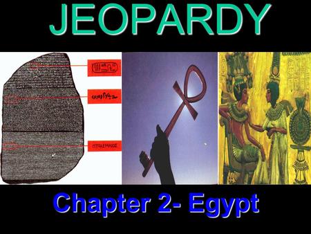 JEOPARDY Chapter 2- Egypt Categories 100 200 300 400 500 100 200 300 400 500 100 200 300 400 500 100 200 300 400 500 100 200 300 400 500 Old/Middle Kingdom.