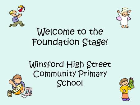 Welcome to the Foundation Stage! Winsford High Street Community Primary School.