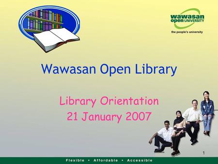 1 Wawasan Open Library Library Orientation 21 January 2007.