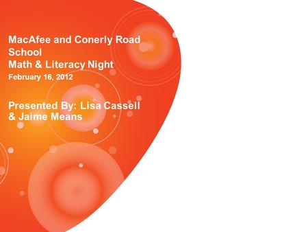MacAfee and Conerly Road School Math & Literacy Night February 16, 2012 Presented By: Lisa Cassell & Jaime Means.