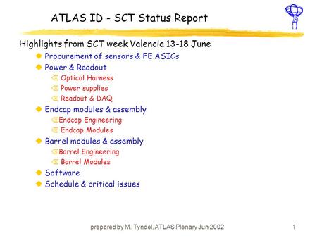 Prepared by M. Tyndel, ATLAS Plenary Jun 20021 ATLAS ID - SCT Status Report Highlights from SCT week Valencia 13-18 June uProcurement of sensors & FE ASICs.
