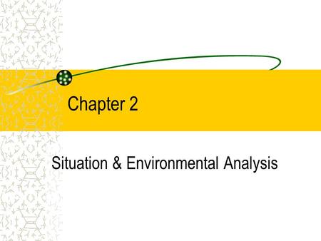 Chapter 2 Situation & Environmental Analysis. COPYRIGHT © 2002 Thomson Learning, Inc. All rights reserved. Components of a Situation Analysis... Internal.