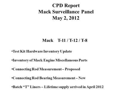 CPD Report Mack Surveillance Panel May 2, 2012 Mack T-11 / T-12 / T-8 Test Kit Hardware Inventory Update Inventory of Mack Engine Miscellaneous Parts Connecting.