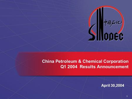 1 April 30,2004 China Petroleum & Chemical Corporation Q1 2004 Results Announcement.