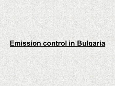 Emission control in Bulgaria The involved institutions at national and local (sub-national) levels in Emissions inventory are Ministry of Environment.