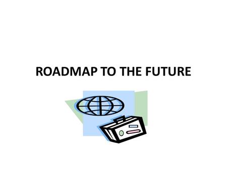 ROADMAP TO THE FUTURE. POST HIGH SCHOOL PLANS FOUR YEAR COLLEGE TWO- YEAR COLLEGE  FOUR YEAR COLLEGE TWO- YEAR COLLEGE  CERTIFICATION MILITARY VOCATIONAL.