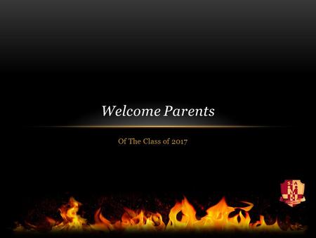 Of The Class of 2017 Welcome Parents. Staff here tonight to answer your questions Principal: Agnes Greer Vice-Principal: Trina Canavan (A-L) & Randy Pulsifer.