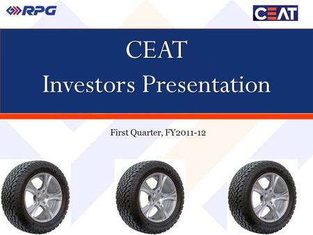 CEAT Investors Presentation First Quarter, FY2011-12.