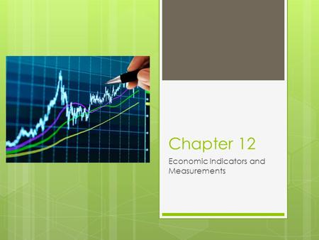 Chapter 12 Economic Indicators and Measurements. GDP and Other Indicators  Gross Domestic Product (GDP): is the market value of all final goods and service.