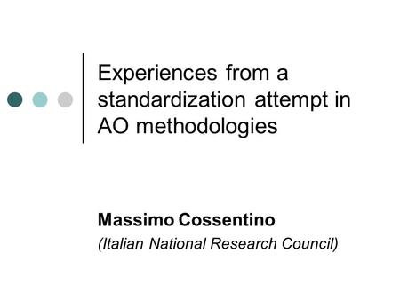 Experiences from a standardization attempt in AO methodologies Massimo Cossentino (Italian National Research Council)