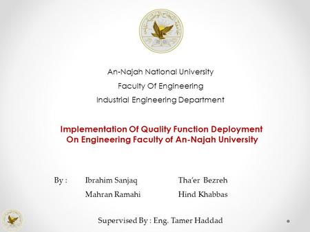 An-Najah National University Faculty Of Engineering Industrial Engineering Department Implementation Of Quality Function Deployment On Engineering Faculty.