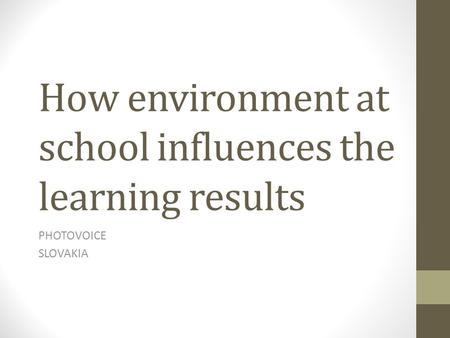 How environment at school influences the learning results PHOTOVOICE SLOVAKIA.