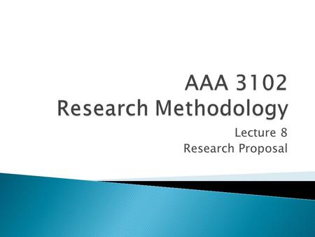 Lecture 8 Research Proposal.  Find out what is the required format of research proposal  Research Proposal is a solid and convincing framework of a.